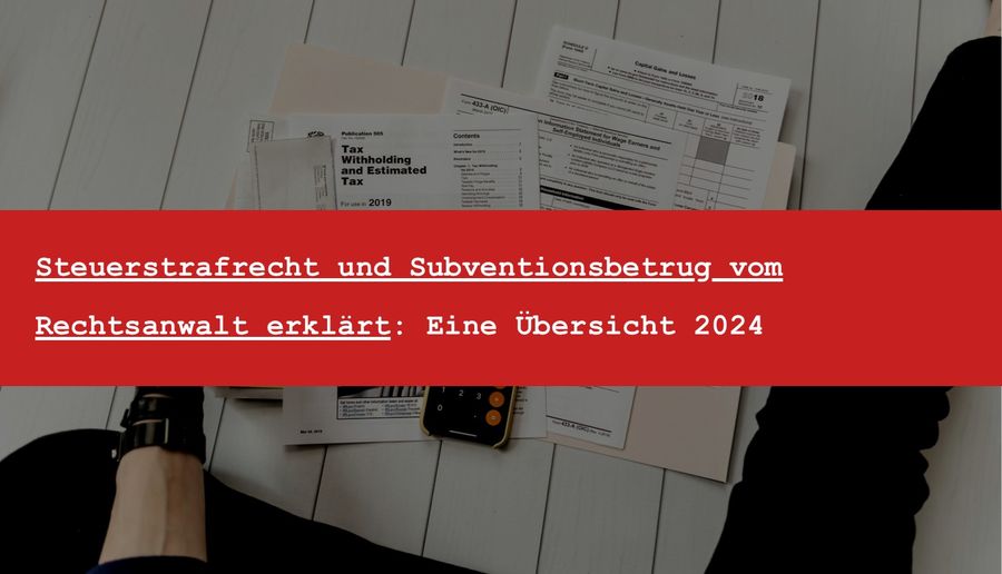 Anwalt für Steuerstrafrecht: Wann Sie einen brauchen und wie das Verfahren abläuft