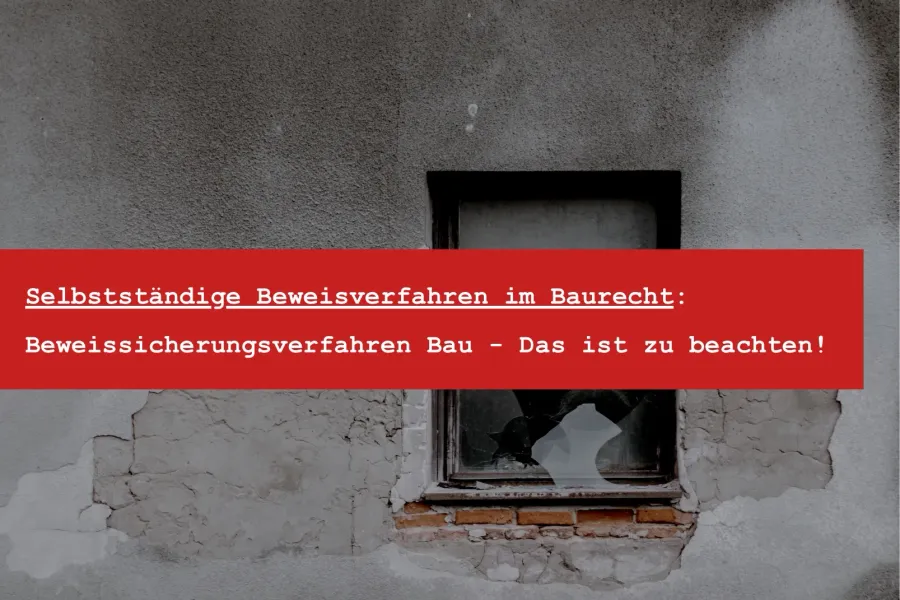 Beweissicherungsverfahren Bau: Selbstständiges Beweisverfahren nach § 485 ZPO