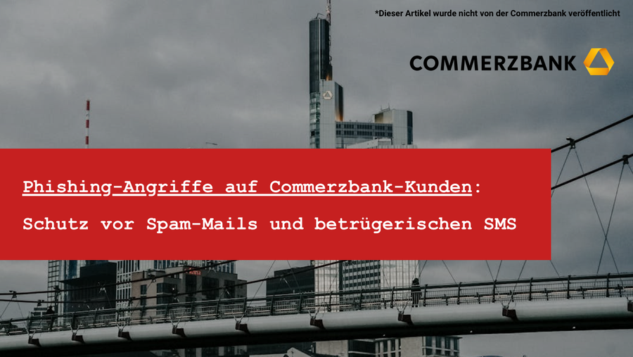Commerzbank Spam-SMS und Phishing-Mails: Was jetzt zu tun ist