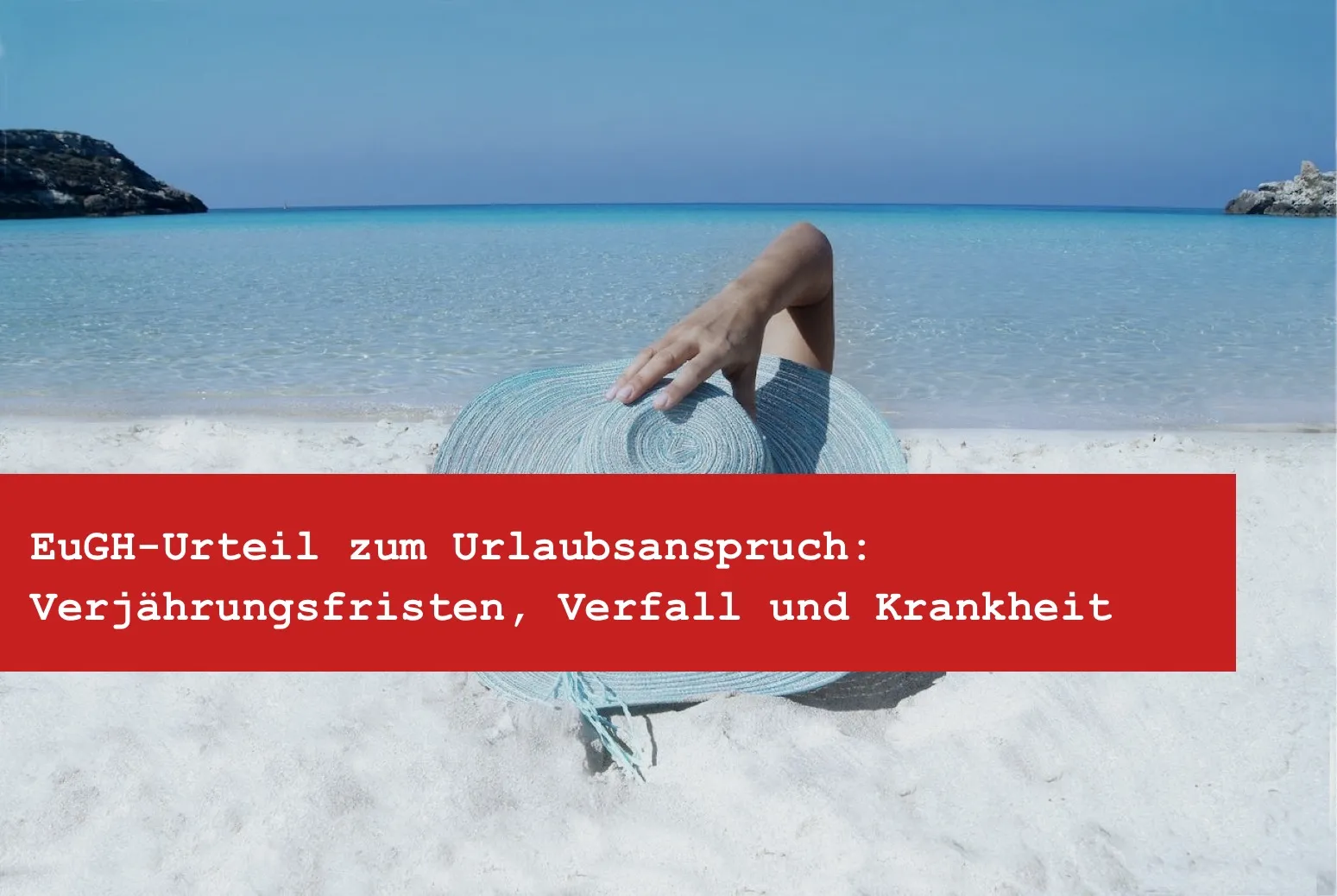 Titelbild: Urlaubsanspruch: Wann verfällt er noch, wann nicht mehr?