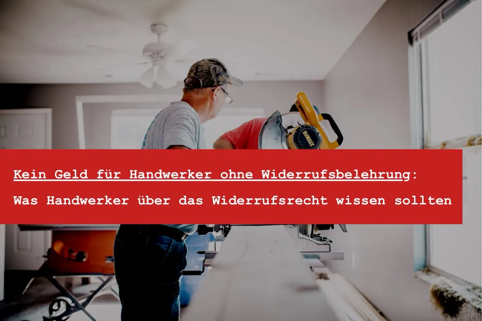 Handwerker bei der Arbeit als Symbolbild für das Widerrufsrecht bei außerhalb von Geschäftsräumen geschlossenen Handwerkerverträgen