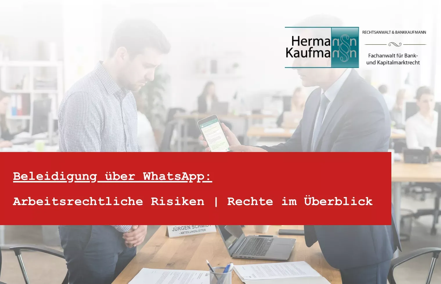 Titelbild zum Thema Beleidigung über WhatsApp strafbar? Arbeitsrechtliche Risiken vom Anwalt erklärt: Foto mit rotem Titelbalken und dem Logo der Kanzlei Rechtsanwalt Hermann Kaufm