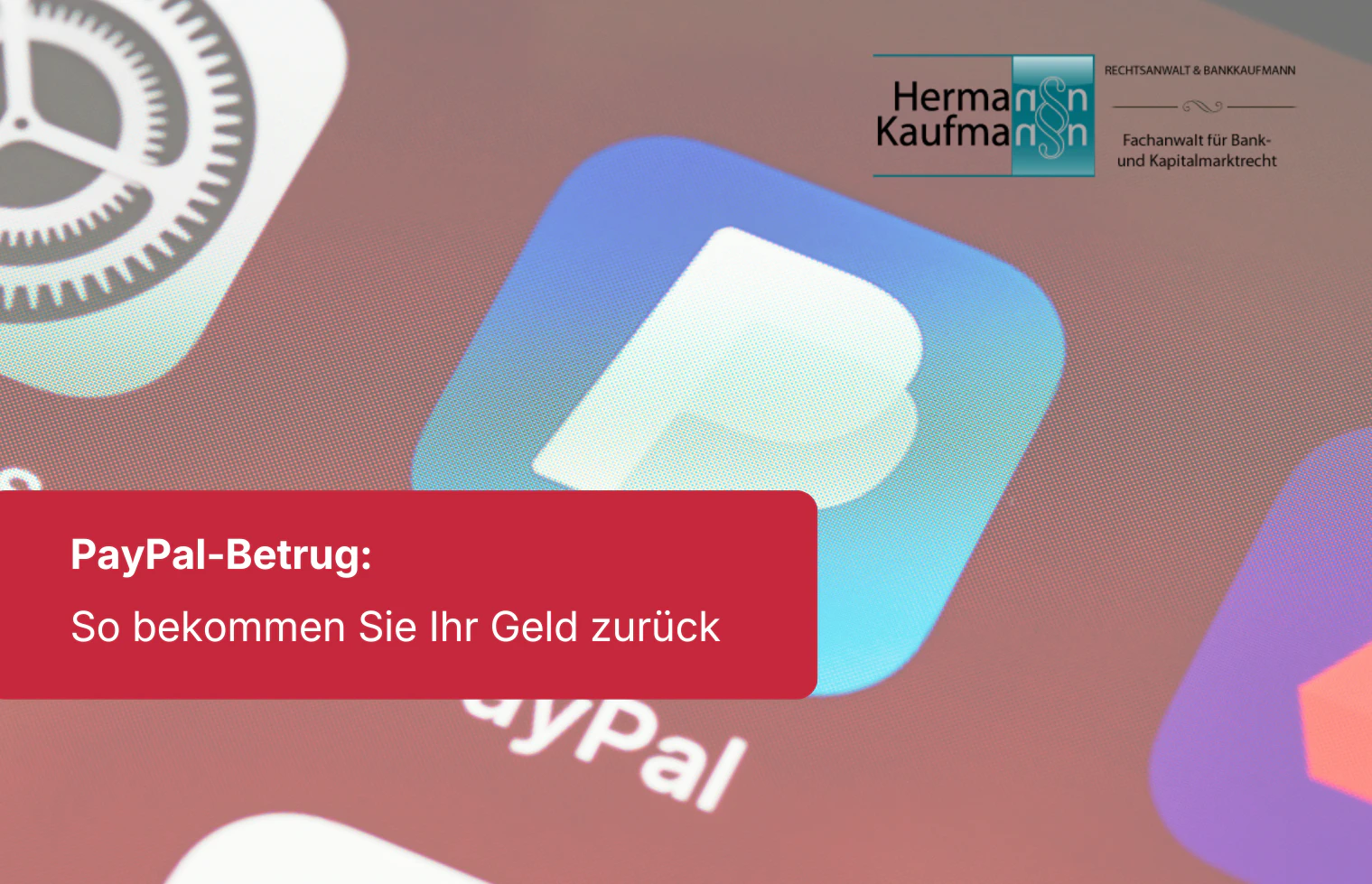Nahaufnahme des PayPal-App-Symbols auf einem Smartphone-Bildschirm mit Kanzlei-Logo und rotem Titelbalken „PayPal-Betrug: So bekommen Sie Ihr Geld zurück“