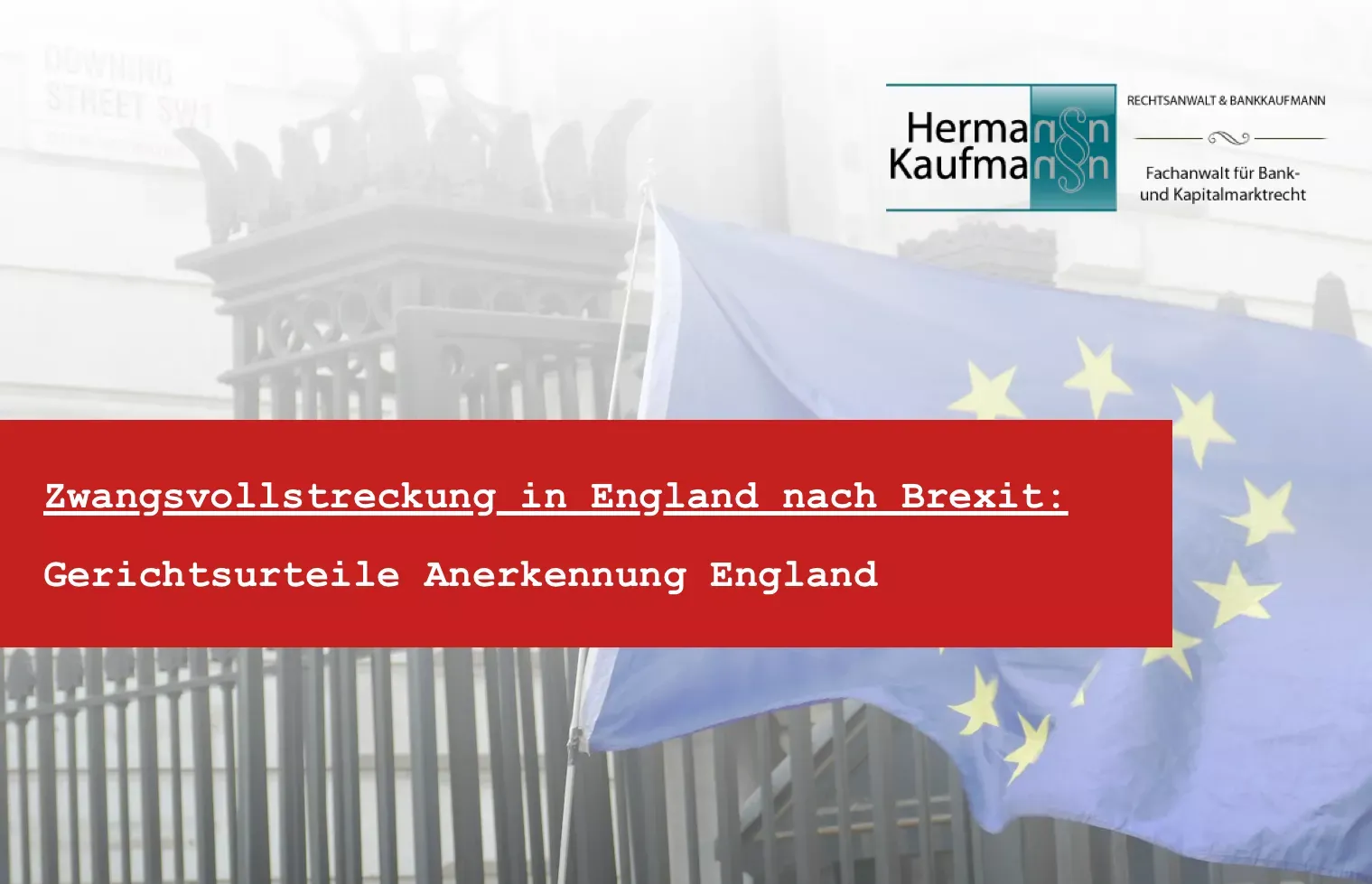 Titelbild zum Thema Zwangsvollstreckung in England nach Brexit: Foto mit rotem Titelbalken und dem Logo der Kanzlei Rechtsanwalt Hermann Kaufmann
